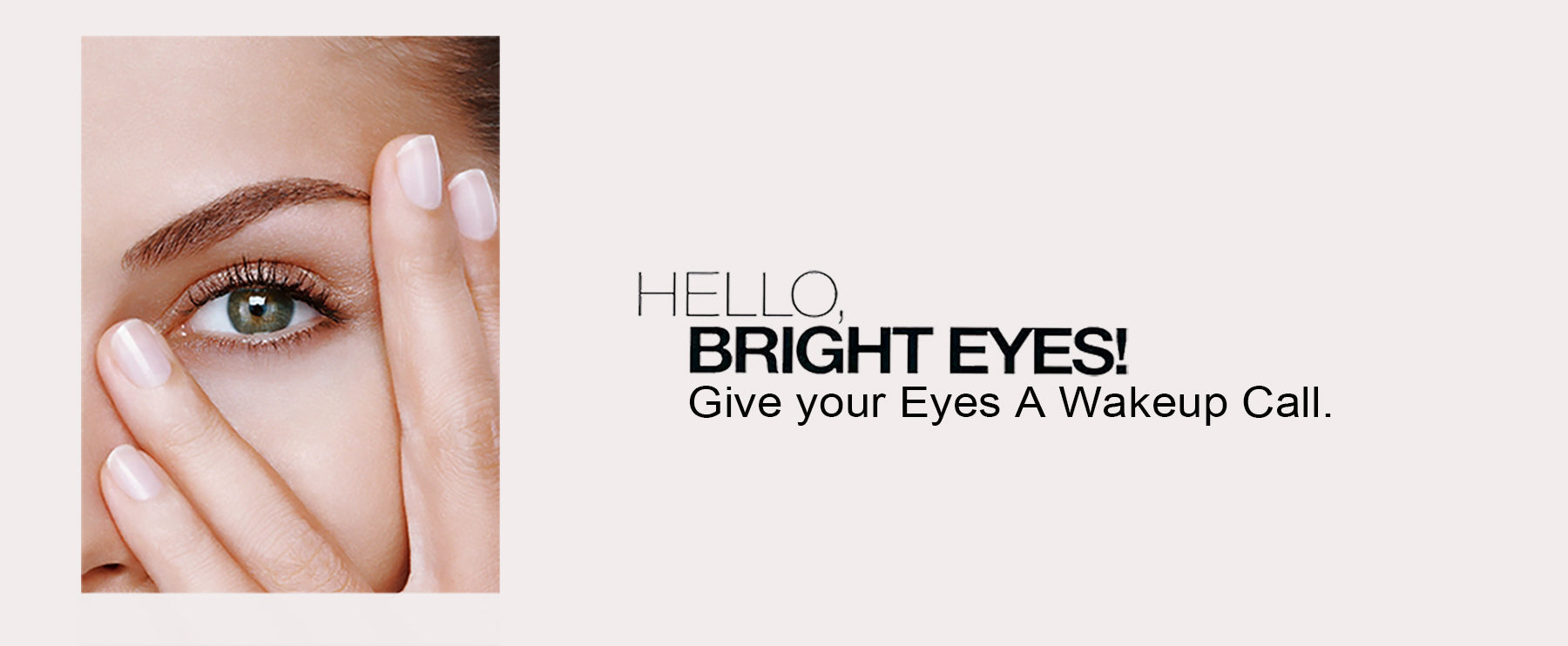 Dominique Bossavy – Hello, Bright Eyes! Give your Eyes a Wakeup Call.