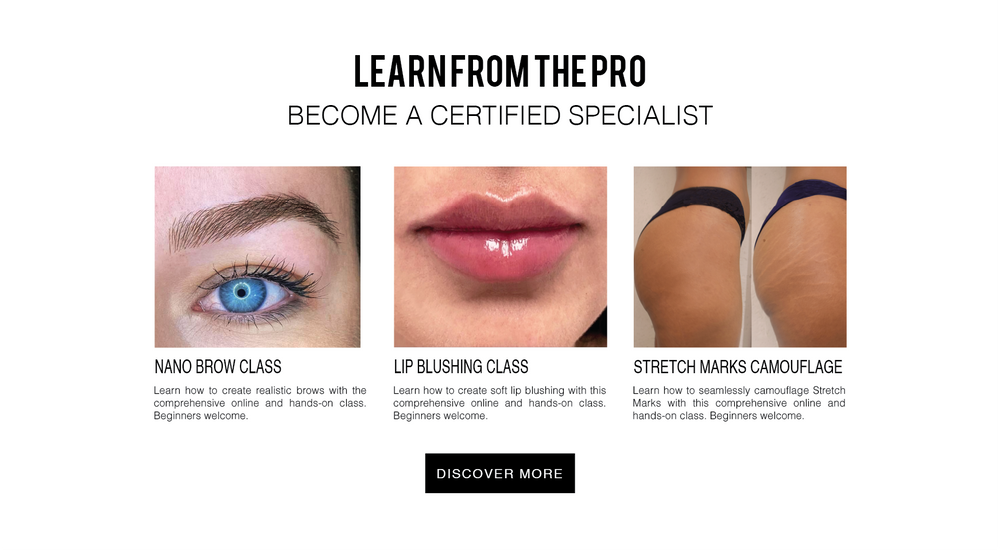 Learn from the Pro, Become a Certified Specialist. Coming Soon. Dominique will soon offer online classes for Nano Brows, Lip Blushing, Stretch Marks Camouflage, Scar Camouflage, Nano Eyeliner and Color Theory. Click to Discover More about the Academy.